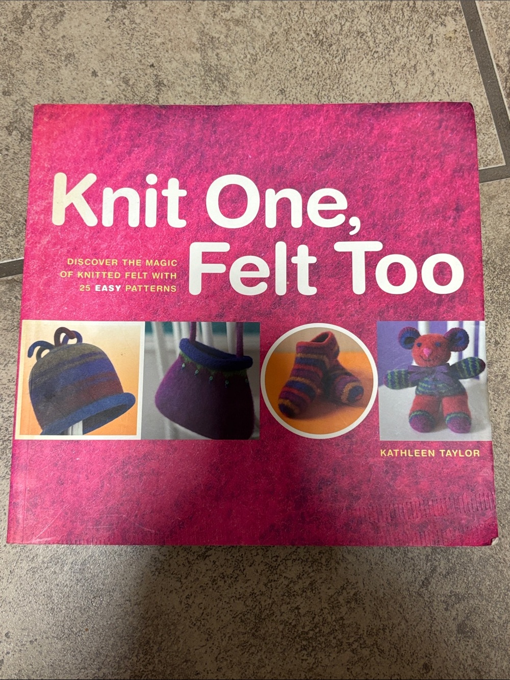 Knit One, Felt Too by Kathleen Taylor